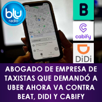 BluRadio - Abogado de Empresa de Taxistas que Demand a UBER Ahora va Contra Beat, Didi y Cabify