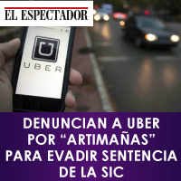 El Espectador - Denuncian a UBER por Artimaas Para Evadir Sentencia de la SIC