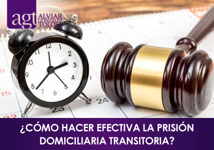 ¿Cómo Hacer Efectiva la Prisión Domiciliaria Transitoria? Reloj con Mazo Legal