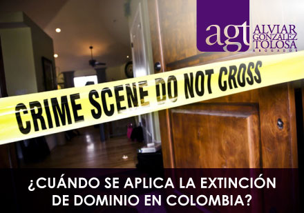 ¿Cuándo se Aplica la Extinción de Dominio en Colombia?