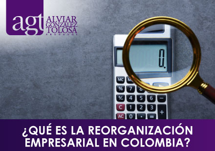 ¿Qué es la Reorganización Empresarial en Colombia?