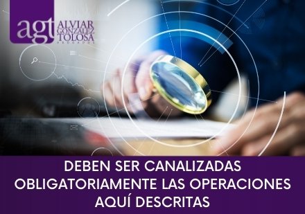 deben ser canalizadas obligatoriamente las siguientes operaciones