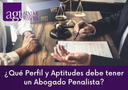 ¿Qué Perfil y Aptitudes debe tener un Abogado Penalista?