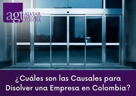 Cules son las Causales para Disolver una Empresa en Colombia