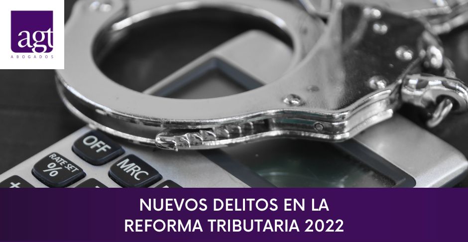 Nuevos delitos en la Reforma Tributaria 2022 Nuevos delitos en la Reforma Tributaria 2022
